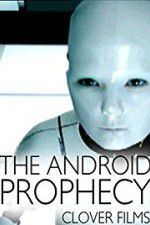 Watch The Android Prophecy Nowvideo