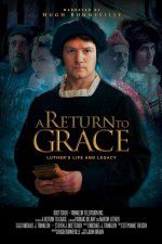 Watch A Return to Grace: Luther\'s Life and Legacy Nowvideo