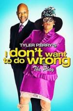 Watch Tyler Perry\'s I Don\'t Want to Do Wrong - The Play Nowvideo