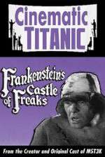 Watch Cinematic Titanic: Frankenstein\'s Castle of Freaks Nowvideo