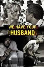 Watch We Have Your Husband Nowvideo