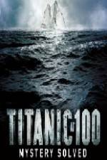 Watch Titanic at 100 Mystery Solved Nowvideo