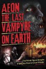 Watch Aeon: The Last Vampyre on Earth Nowvideo