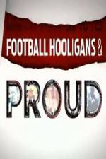 Watch Football Hooligan and Proud Nowvideo