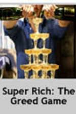 Watch Super Rich: The Greed Game Nowvideo