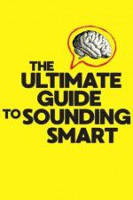 Watch The Ultimate Guide to Sounding Smart Nowvideo