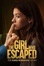The Girl Who Escaped: The Kara Robinson Story nowvideo