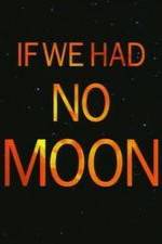 Watch If We Had No Moon Nowvideo