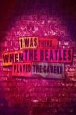 Watch I Was There When the Beatles Played the Cavern Nowvideo