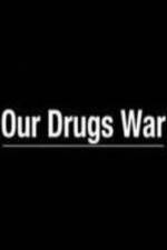 Watch Our Drugs War Nowvideo