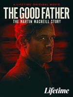 Watch The Good Father: The Martin MacNeill Story Nowvideo