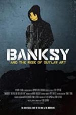 Watch Banksy and the Rise of Outlaw Art Nowvideo