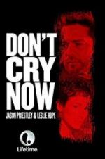 Watch Don\'t Cry Now Nowvideo