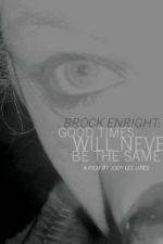 Watch Brock Enright Good Times Will Never Be the Same Nowvideo