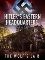 Watch Hitler\'s Eastern Headquarters: The Wolf\'s Lair (Short 2017) Nowvideo