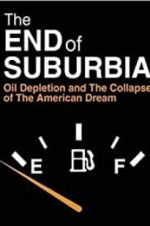 Watch The End of Suburbia: Oil Depletion and the Collapse of the American Dream Nowvideo