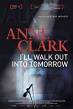 Watch Anne Clark: I\'ll Walk Out Into Tomorrow Nowvideo