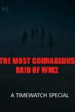 Watch The Most Courageous Raid of WWII Nowvideo
