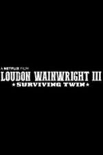 Watch Loudon Wainwright III: Surviving Twin Nowvideo