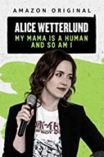 Watch Alice Wetterlund: My Mama Is a Human and So Am I Nowvideo