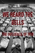 Watch We Heard the Bells: The Influenza of 1918 Nowvideo
