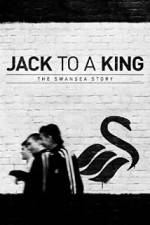 Watch Jack to a King - The Swansea Story Nowvideo