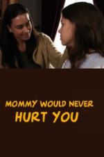 Watch Mommy Would Never Hurt You Nowvideo