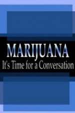 Watch Marijuana: It?s Time for a Conversation Nowvideo