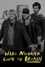 Watch When Nirvana Came to Britain Nowvideo