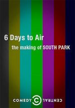 Watch 6 Days to Air: The Making of South Park Nowvideo