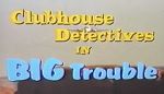 Watch Clubhouse Detectives in Big Trouble Nowvideo