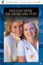 Watch Never Say Never The Deidre Hall Story Nowvideo