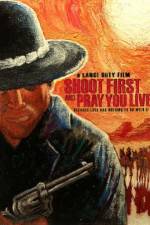 Watch Shoot First and Pray You Live Nowvideo