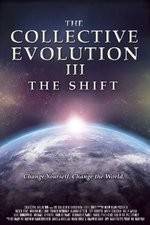 Watch The Collective Evolution III: The Shift Nowvideo