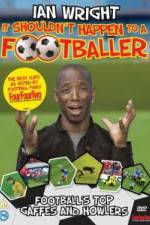Watch Ian Wright It Shouldn\'t Happen To A Footballer Nowvideo