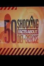 Watch 50 Shocking Facts About Diet  Exercise Nowvideo
