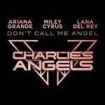Watch Ariana Grande, Miley Cyrus & Lana Del Rey: Don\'t Call Me Angel Nowvideo