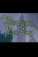 Watch Deduce, You Say (Short 1956) Nowvideo
