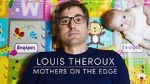Watch Louis Theroux: Mothers on the Edge Nowvideo