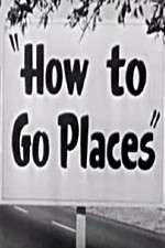 Watch How to Go Places Nowvideo