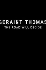 Watch Geraint Thomas: The Road Will Decide Nowvideo