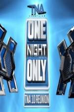 Watch TNA One Night Only 10 Year Reunion Nowvideo
