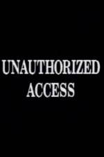 Watch Unauthorized Access Nowvideo