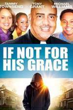 Watch If Not for His Grace Nowvideo