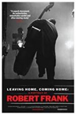 Watch Leaving Home, Coming Home: A Portrait of Robert Frank Nowvideo
