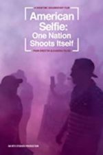 Watch American Selfie: One Nation Shoots Itself Nowvideo