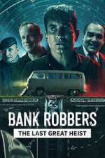 Watch Bank Robbers: The Last Great Heist Nowvideo