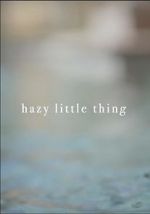 Watch Hazy Little Thing Nowvideo