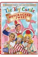 Watch The Toy Castle: Nutcracker Sweet Nowvideo