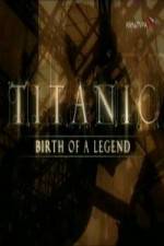 Watch Titanic Birth of a Legend Nowvideo